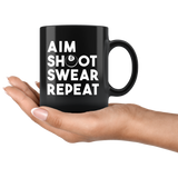 Aim Shoot Swear Repeat 11oz Black Mug