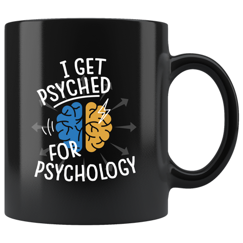 I Get Psyched For Psychology 11oz Black Psychologist Coffee Mug
