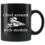 I Fool Around With Models 11oz Black Mug