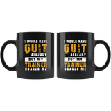 I Would Have Quit Already But My Trainer Scares Me 11oz Black Mug
