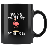 That's It, I'm Putting My Foot Down 11oz Black Mug