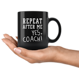 Repeat After Me Yes, Coach! 11oz Black Mug