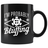 I'm Probably Bluffing 11oz Black Mug