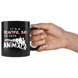 It's A Beautiful Day To Save Animals 11oz Black Mug