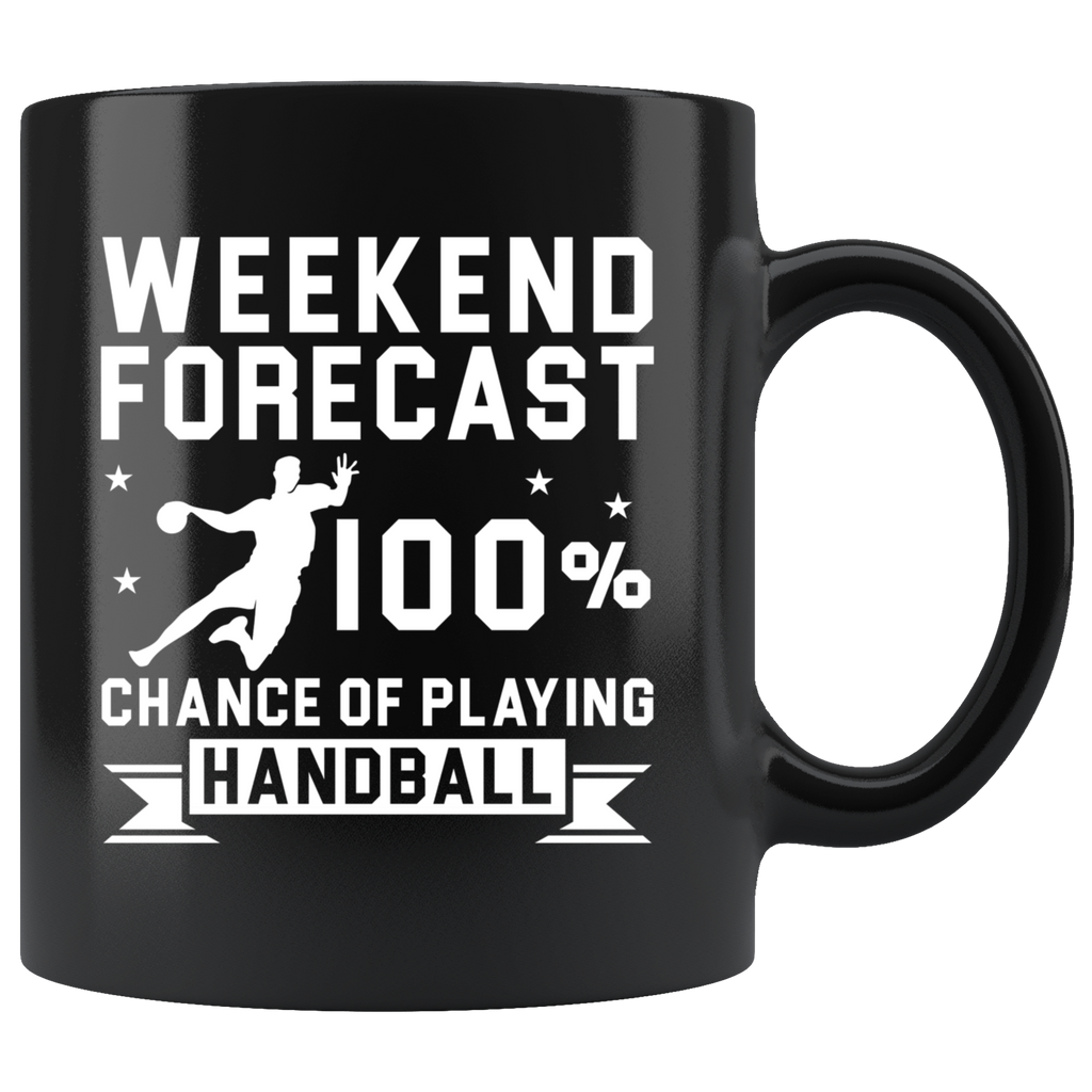 Weekend Forecast 100% Chance Of Playing Handball 11oz Black Mug