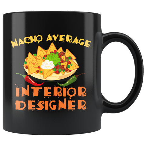 Nacho Average Interior Designer 11oz Black Mug