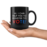 Hi, I Can Help You To Register To Vote! 11oz Black Mug
