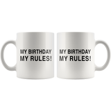 My Birthday My Rules White Mug