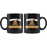 Respect The Groundhog 11oz Black Mug