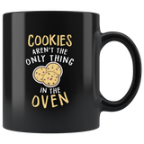Cookies Aren't The Only Thing In The Oven 11oz Black Mug