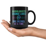 Audiologists Change Lives One Decibel At A Time 11oz Black Mug