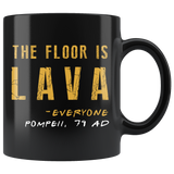 The Floor Is Lava Everyone Pompeii 79 AD 11oz Black Mug