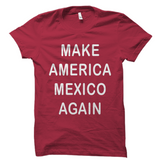 Make America Mexico Again Shirt Great Political Tee