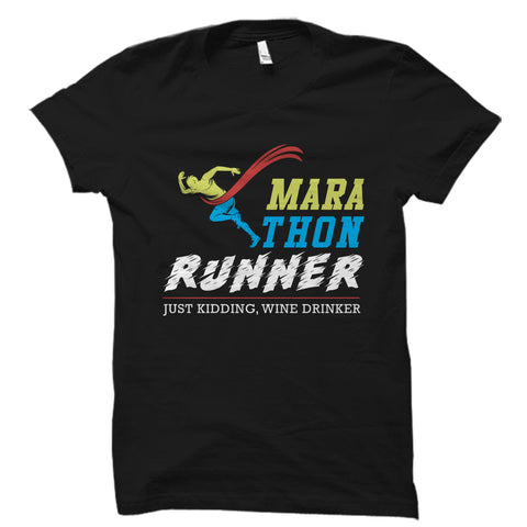 Marathon Runner Just Kidding, Wine Drinker Shirt