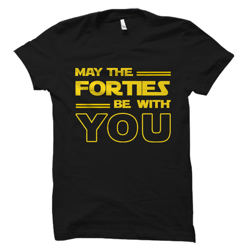 May the Forties Be With You 40th Birthday Shirt