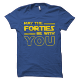 May the Forties Be With You 40th Birthday Shirt
