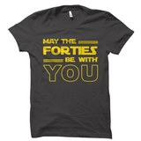 May the Forties Be With You 40th Birthday Shirt