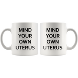 Mind Your Own Uterus White Mug