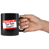 Hello I'm the Bass Player 11oz Black Mug