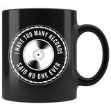 I Have Too Many Records Said No One Ever 11oz Black Mug