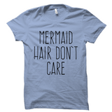 Mermaid Hair Don't Care Shirt
