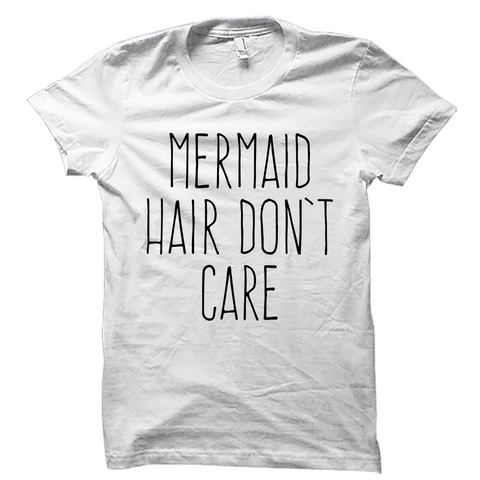 Mermaid Hair Don't Care Shirt