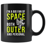 I'm A Big Fan Of Space Both Outer and Personal 11oz Black Mug