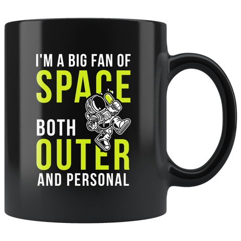 I'm A Big Fan Of Space Both Outer and Personal 11oz Black Mug