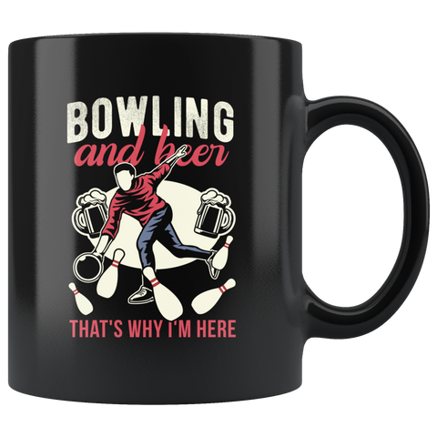 Bowling And Beer That's Why I'm Here 11oz Black Mug