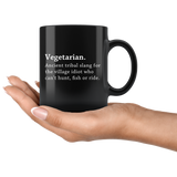 Vegetarian Ancient Tribal Slang For The Village Idiot Who Can't Hunt, Fish Or ride. 11oz Black Mug