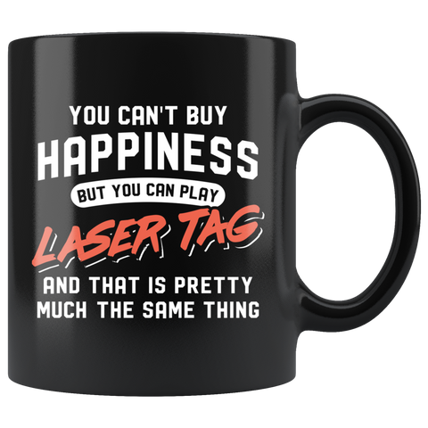 You Can't Buy Happiness But You Can Play Laser Tag 11oz Black Mug