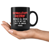 Demolition Derby Worked All Week To Fix My Car 11oz Black Mug