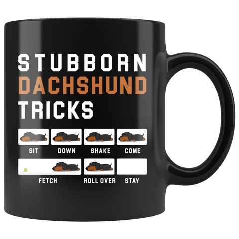 Stubborn Dachshund Tricks Sit Down Shake Come Fetch Roll Over Stay 11oz Black Mug