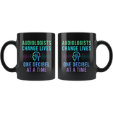 Audiologists Change Lives One Decibel At A Time 11oz Black Mug