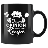 Your Opinion Was Not In My Recipe 11oz Black Mug