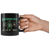 Biochemistry Is In My DNA 11oz Black Mug