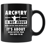 Archery Is Not About Being Better Than Anyone Else 11oz Black Mug