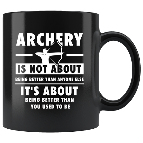 Archery Is Not About Being Better Than Anyone Else 11oz Black Mug