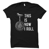 This Is How I Roll - Unicycle