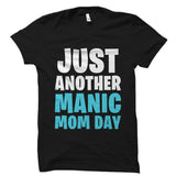 Just Another Manic Mom Day - Motherhood Shirt