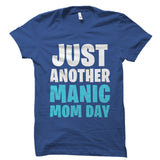 Just Another Manic Mom Day - Motherhood Shirt