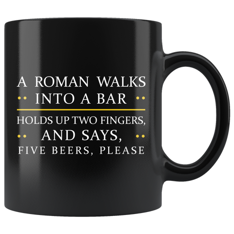 A Roman Walks Into A Bar 11oz Black Mug
