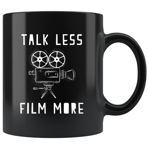 Talk Less Film More 11oz Black Mug