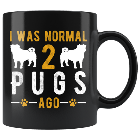 I Was Normal 2 Pugs Ago 11oz Black Mug