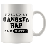 fueled By Gangsta Rap And Coffee 11oz White Mug