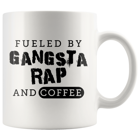 fueled By Gangsta Rap And Coffee 11oz White Mug