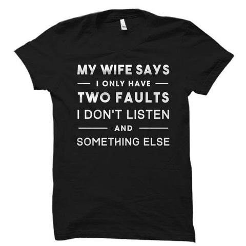 My Wife Says I Only Have Two Faults Husband Shirt