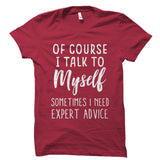 Of Course I Talk To Myself Shirt
