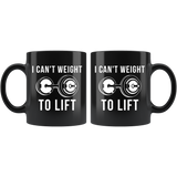 I Can't Weight To Lift 11oz Black Mug