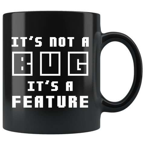 It's Not A Bug It's A Feature 11oz Black Mug